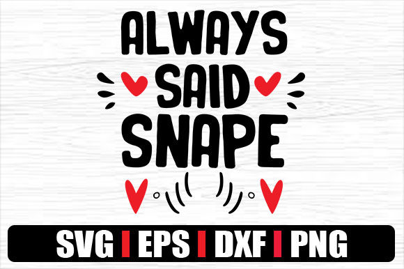 Always Said Snape Graphics for Crafts and Content Publishing