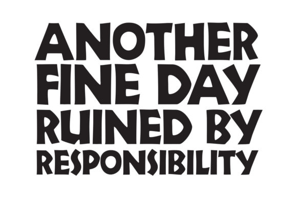 Another Day Ruined by Responsibility - A Sassy Graphic Design Asset for Crafts and Websites