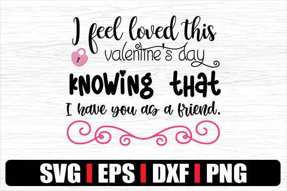 I Feel Loved This Valentine’s Day Knowin Graphics for Crafts