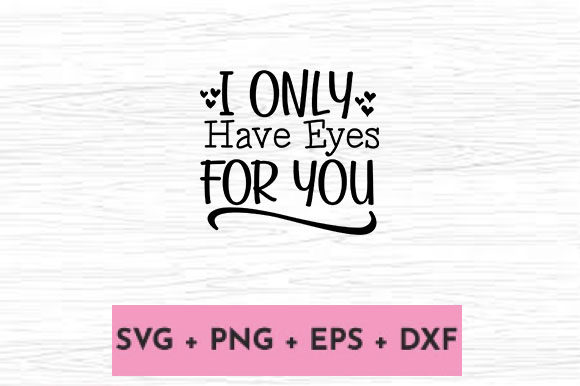 I ONLY HAVE EYES for YOU Graphics for Crafts