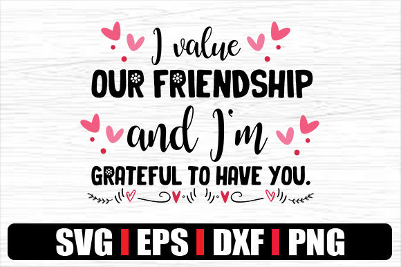 I Value Our Friendship and I'm Grateful Graphics