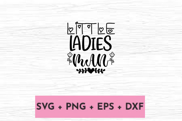 LITTLE LADIES MAN Graphics for Crafts and Branding