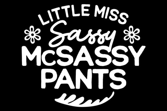Little Miss Sassy McSassy Pants Graphics for Crafts