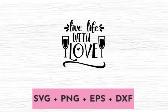 LIVE LIFE with LOVE Graphics for Crafts