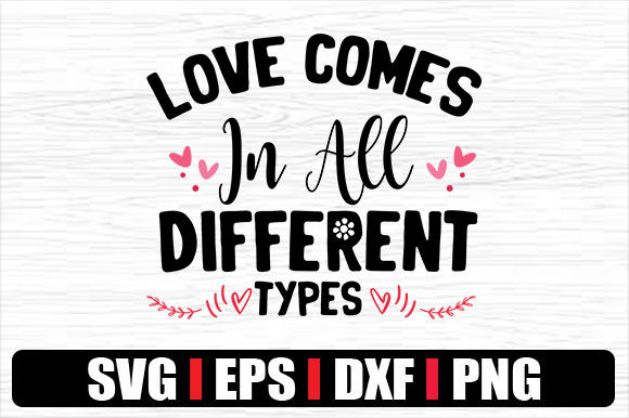 Love Comes in All Different Types Graphics for Crafts