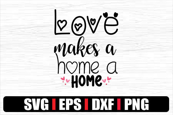 Love Makes a Home a Home Graphics for Crafts