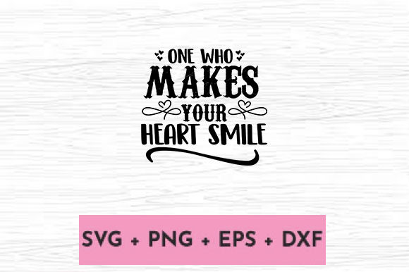 ONE WHO MAKES YOUR HEART SMILE - A Graphic Design Asset for Crafts