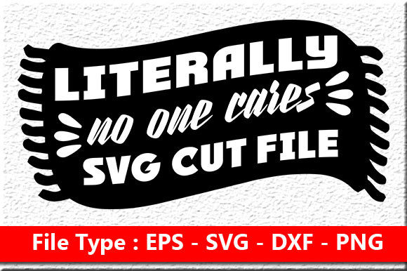 Sassy Quote Design Literally No One Cares Graphics for Crafts