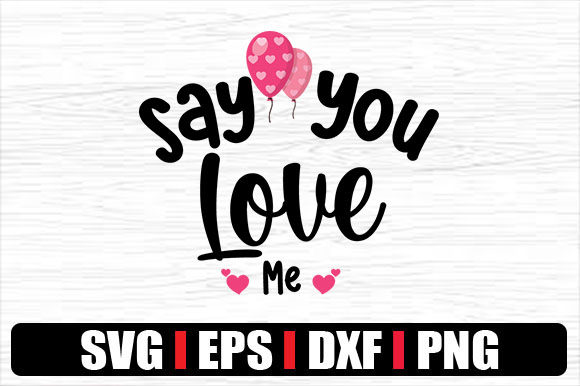 Say You Love Me Graphics for Crafts