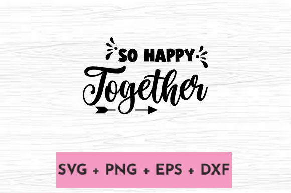 So HAPPY TOGETHER Graphics for Crafts and Creative Projects