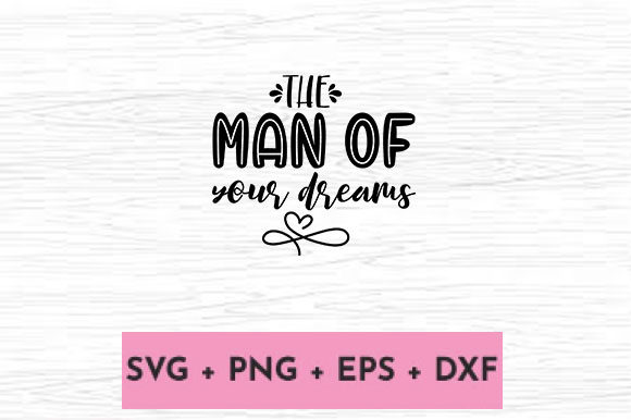 The MAN of YOUR DREAMS: A Graphic Design Asset for Crafts and Content Publishing