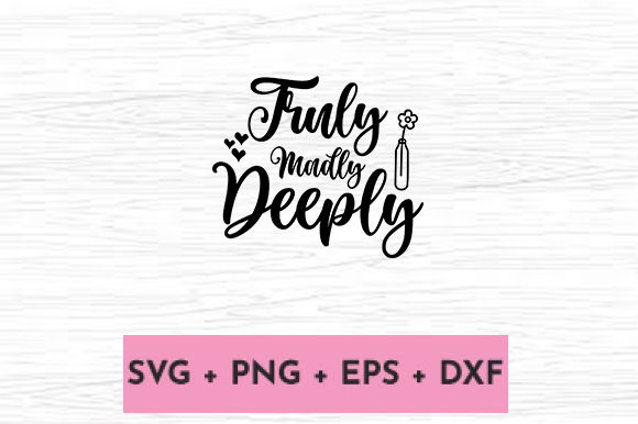 TRULY MADLY DEEPLY Graphics for Crafts and Design Projects