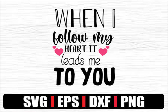 When I Follow My Heart It Leads Me to Yo - A Graphic Design Asset for Crafts