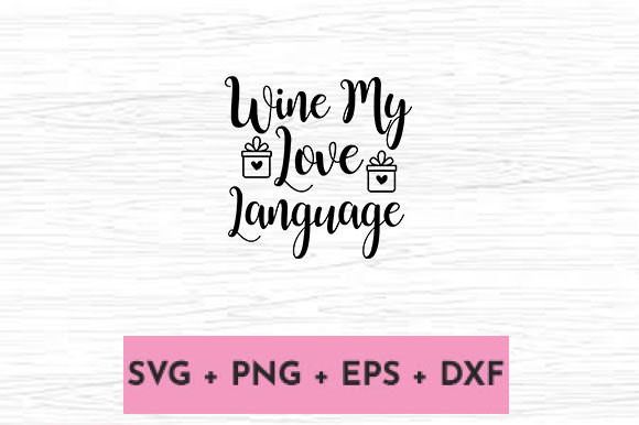 WINE MY LOVE LANGUAGE: A Graphic Design Asset for Crafts and Content Publishing