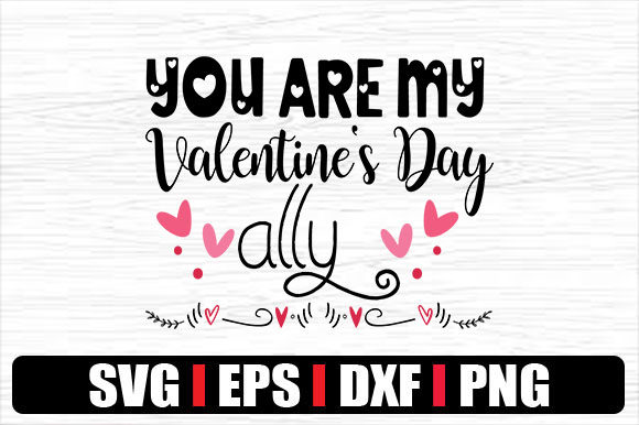You Are My Valentine s Day Ally Graphics for Crafts