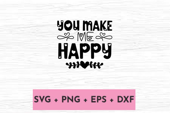 YOU MAKE ME HAPPY: A Graphic Design Asset for Crafts and Branding